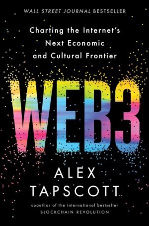 Web3: Charting the Internet’s Next Economic and Cultural Frontier