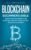 Blockchain: Beginners Bible – Discover How Blockchain Could Enrich Your Life, Your Business & Your Cryptocurrency Wallet: 2 (Bitcoin, Cryptocurrency and Blockchain)