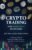 Crypto Trading for Ambitious Beginners: A Practical Guide to Profitable Trading in Bitcoin and other Cryptocurrencies