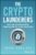 The Crypto Launderers: Crime and Cryptocurrencies from the Dark Web to DeFi and Beyond