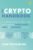 The Crypto Handbook: The ultimate guide to understanding and investing in digital assets, Web3, the metaverse and more.